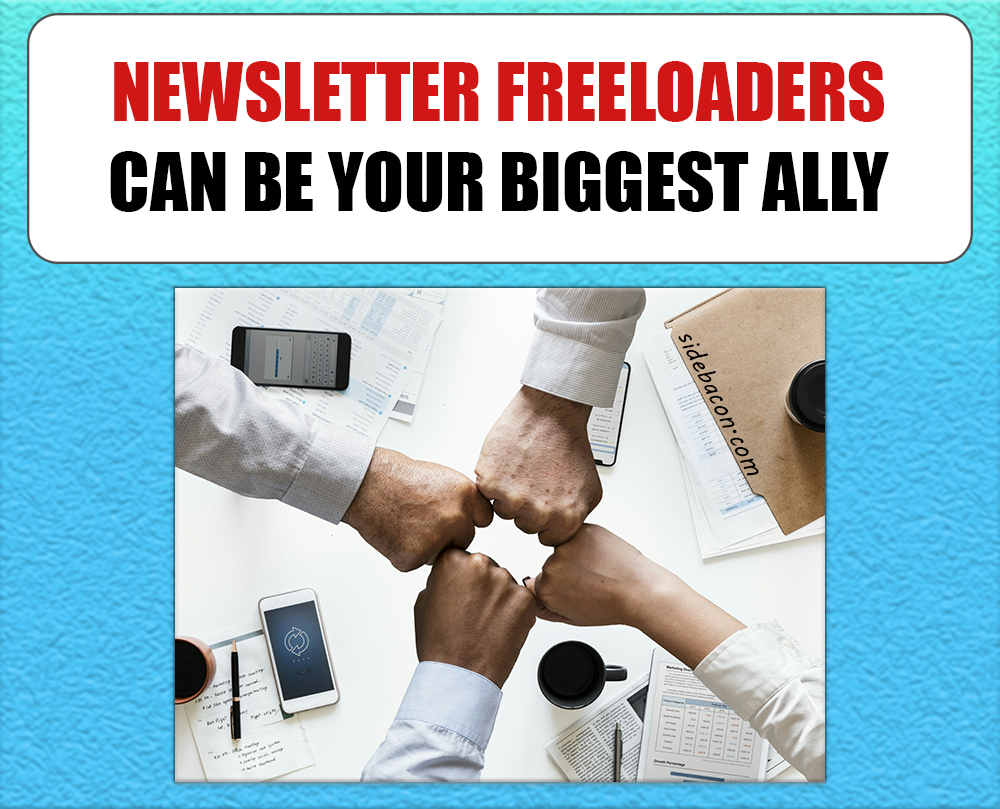 Newsletter Freeloads can be your Biggest Ally
