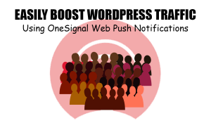 Easily Boost WordPress Traffic Using OneSignal Web Push Notifications